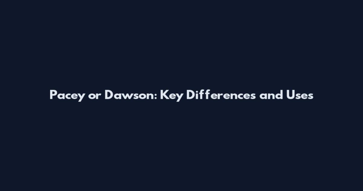 Pacey or Dawson: Key Differences and Uses