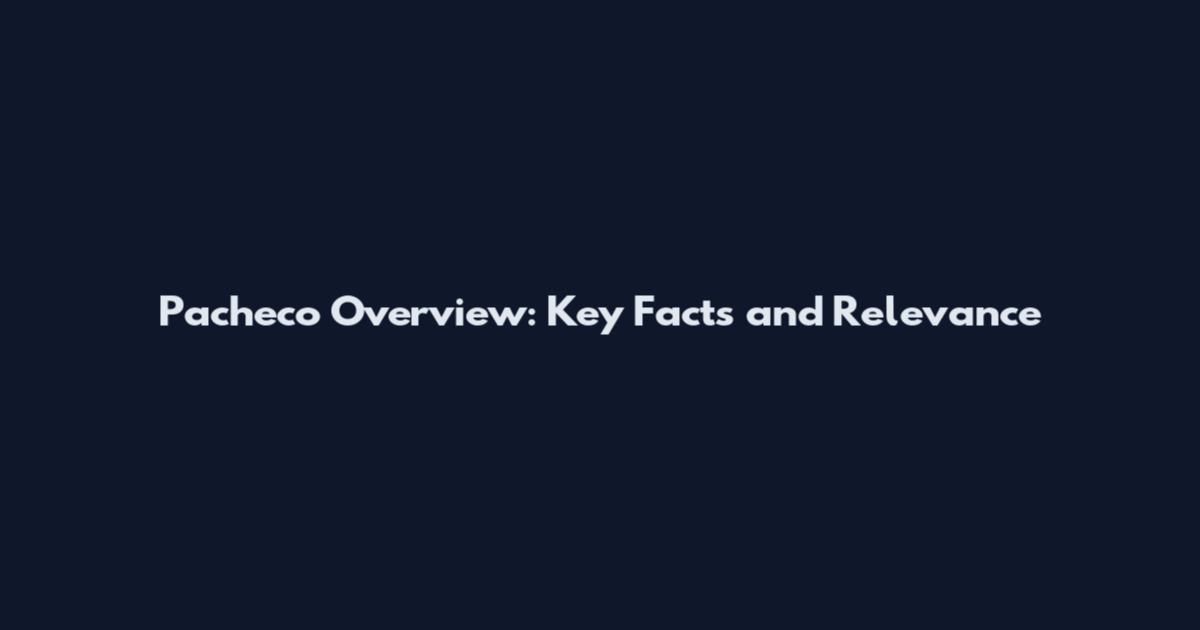 Pacheco Overview: Key Facts and Relevance