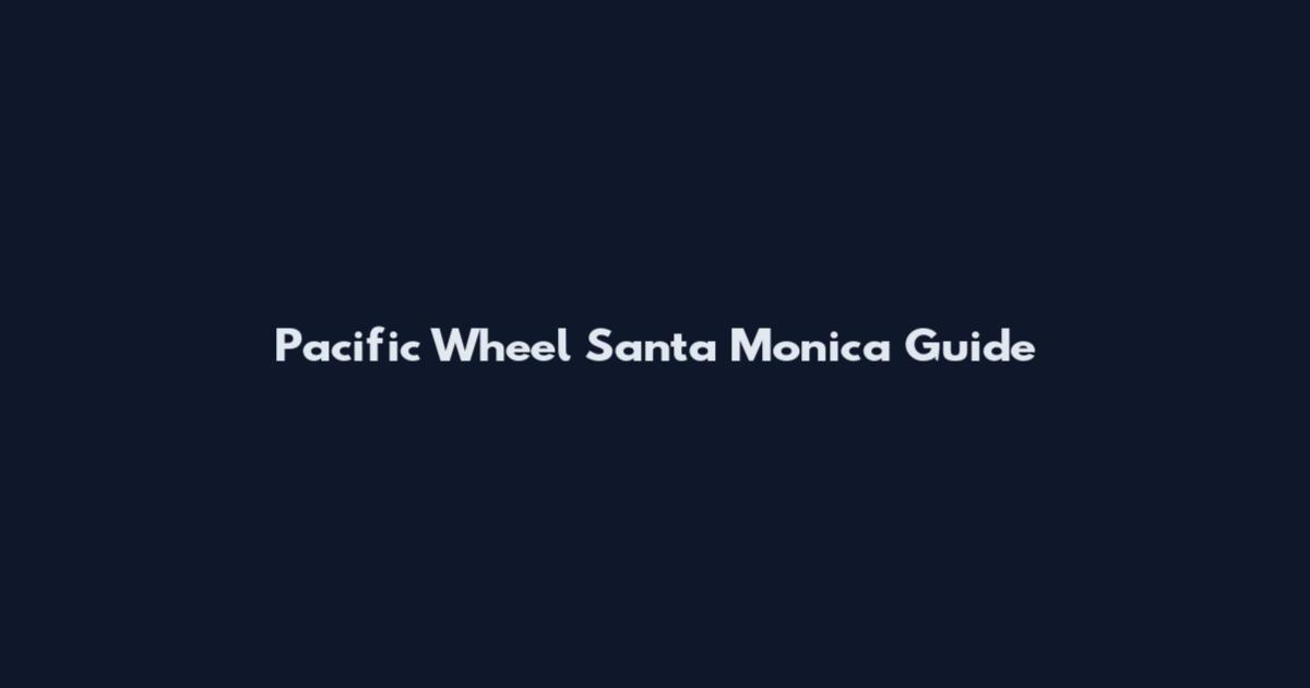 Pacific Wheel Santa Monica Guide