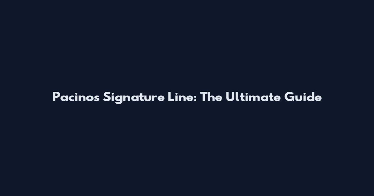 Pacino's Signature Line: The Ultimate Guide
