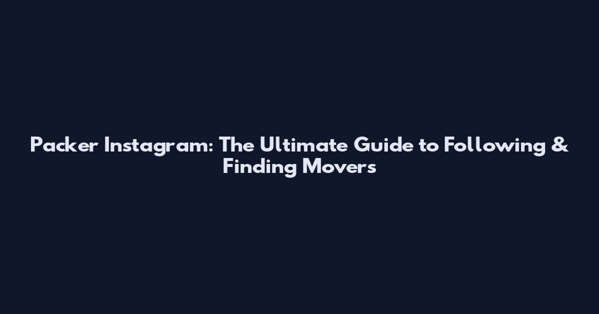 Packer Instagram: The Ultimate Guide to Following & Finding Movers
