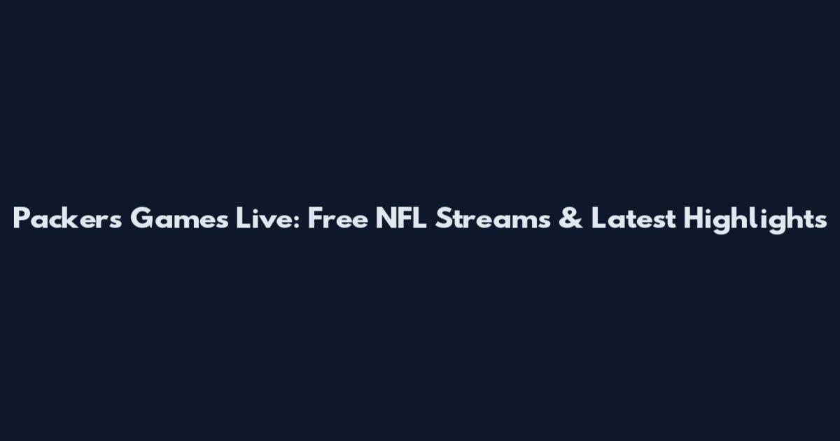 Packers Games Live: Free NFL Streams & Latest Highlights