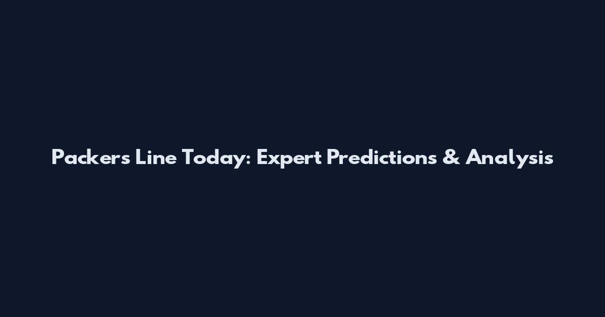 Packers Line Today: Expert Predictions & Analysis