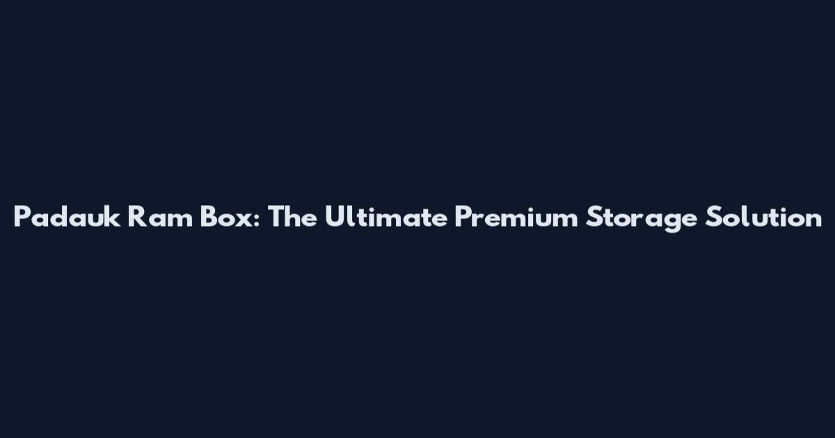 Padauk Ram Box: The Ultimate Premium Storage Solution