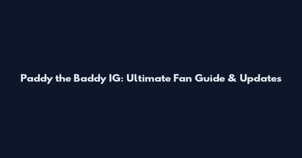 Paddy the Baddy IG: Ultimate Fan Guide & Updates