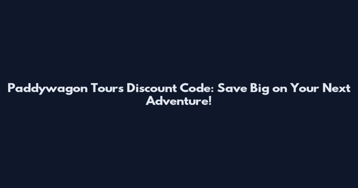 Paddywagon Tours Discount Code: Save Big on Your Next Adventure!
