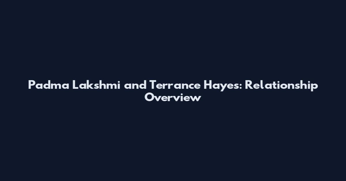 Padma Lakshmi and Terrance Hayes: Relationship Overview