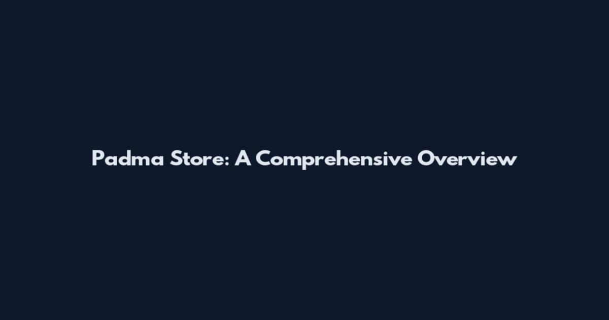 Padma Store: A Comprehensive Overview