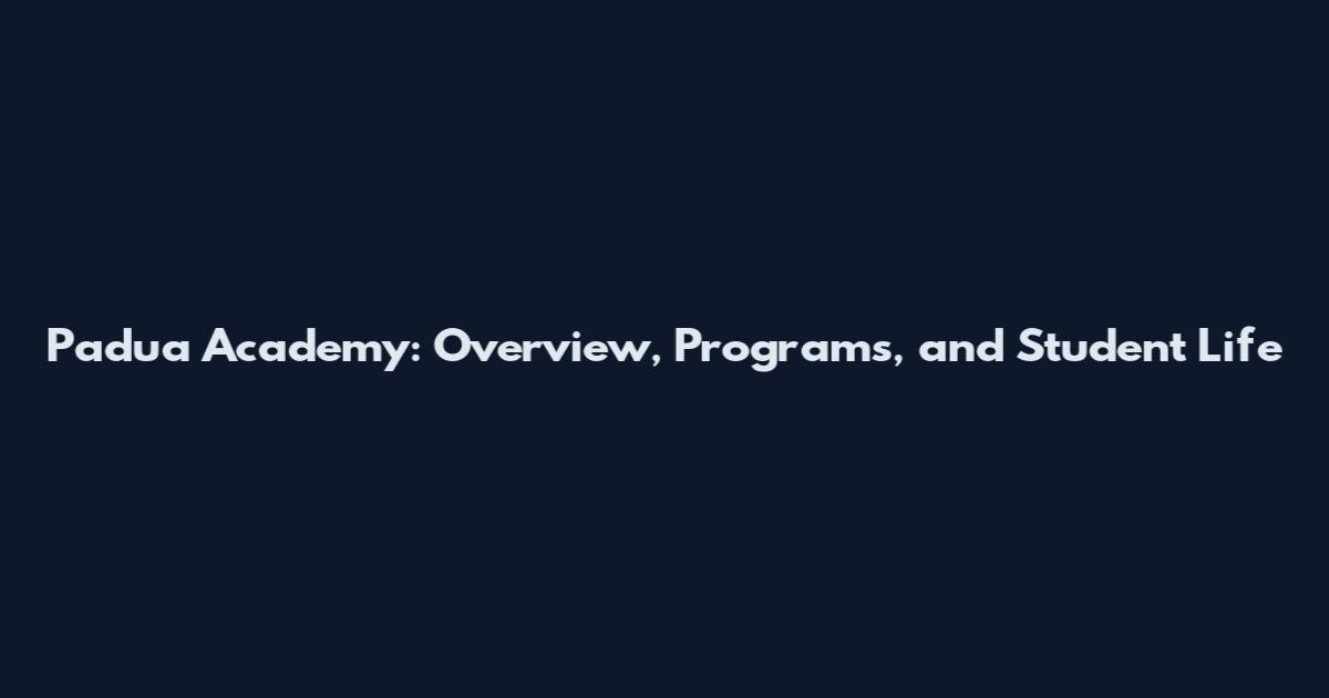 Padua Academy: Overview, Programs, and Student Life