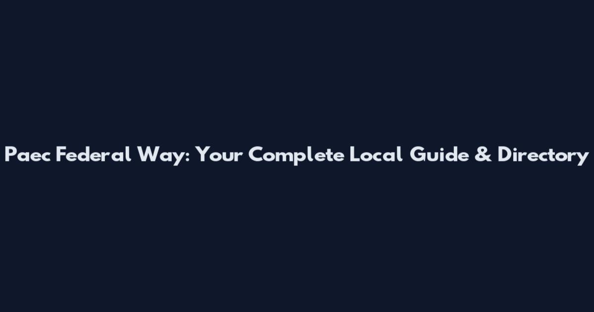 Paec Federal Way: Your Complete Local Guide & Directory