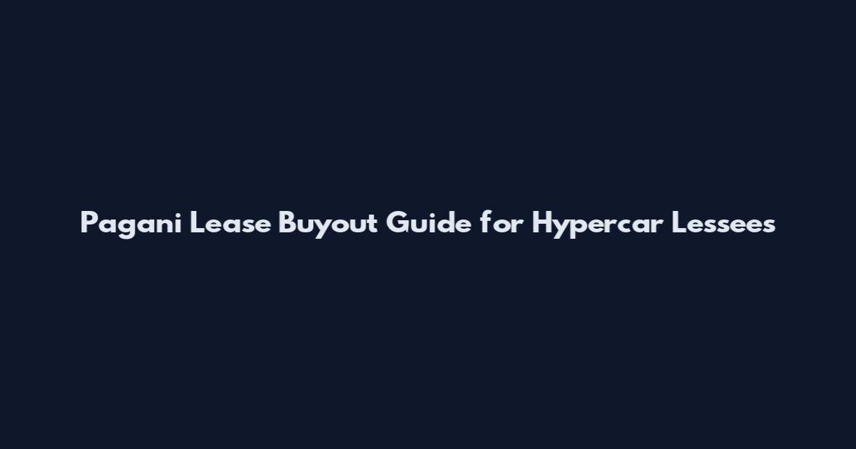Pagani Lease Buyout Guide for Hypercar Lessees