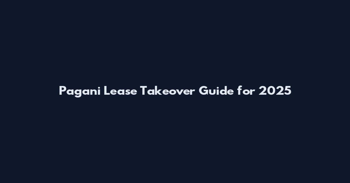 Pagani Lease Takeover Guide for 2025