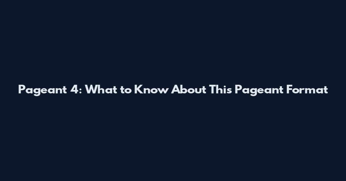 Pageant 4: What to Know About This Pageant Format