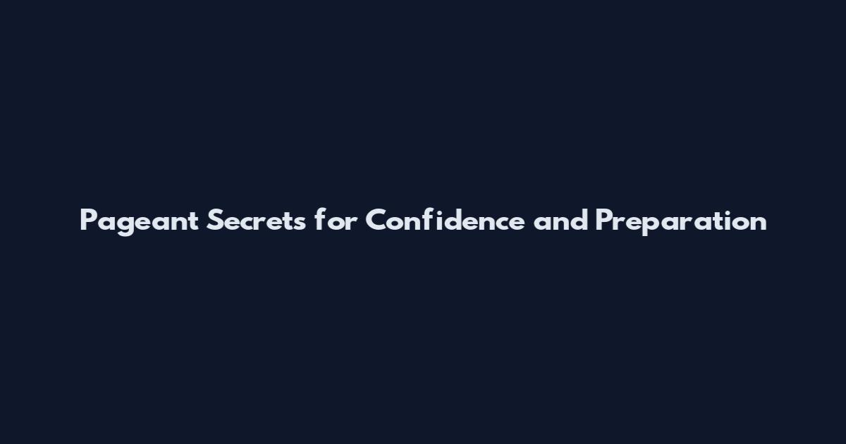 Pageant Secrets for Confidence and Preparation