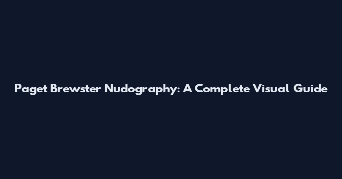 Paget Brewster Nudography: A Complete Visual Guide