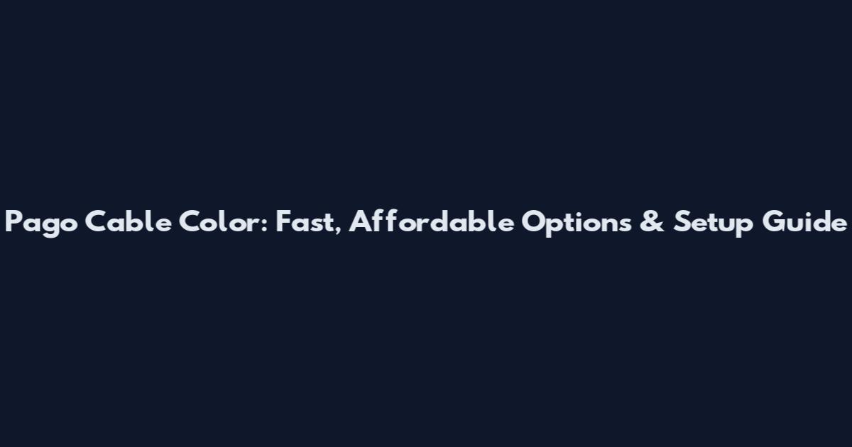 Pago Cable Color: Fast, Affordable Options & Setup Guide