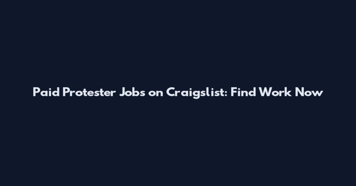 Paid Protester Jobs on Craigslist: Find Work Now