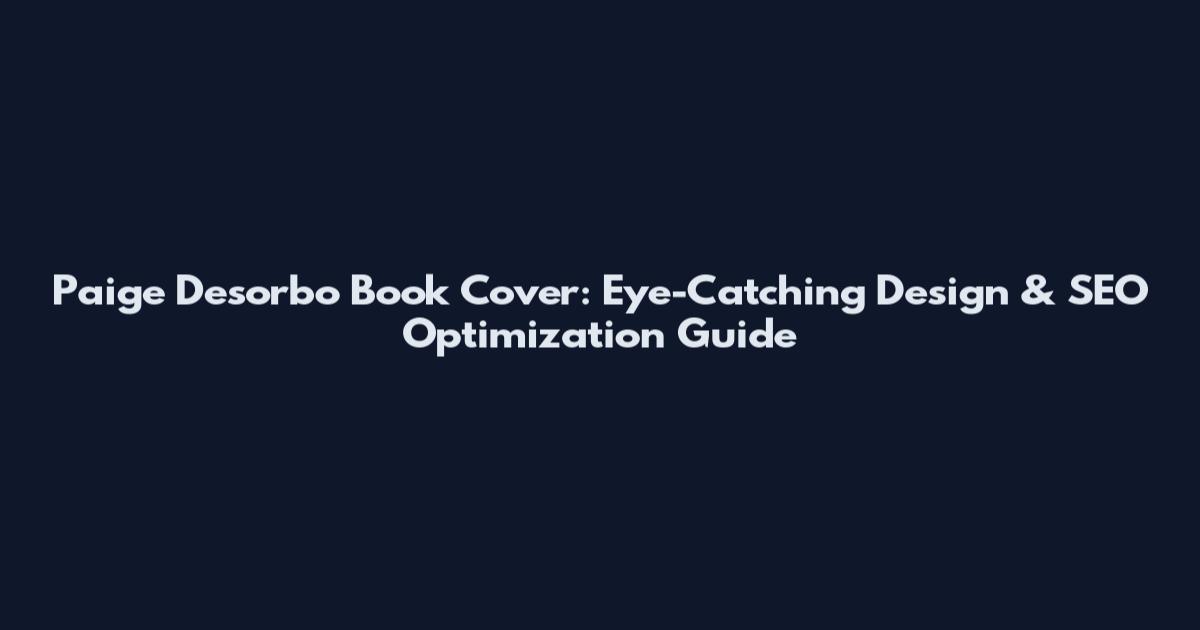 Paige Desorbo Book Cover: Eye-Catching Design & SEO Optimization Guide