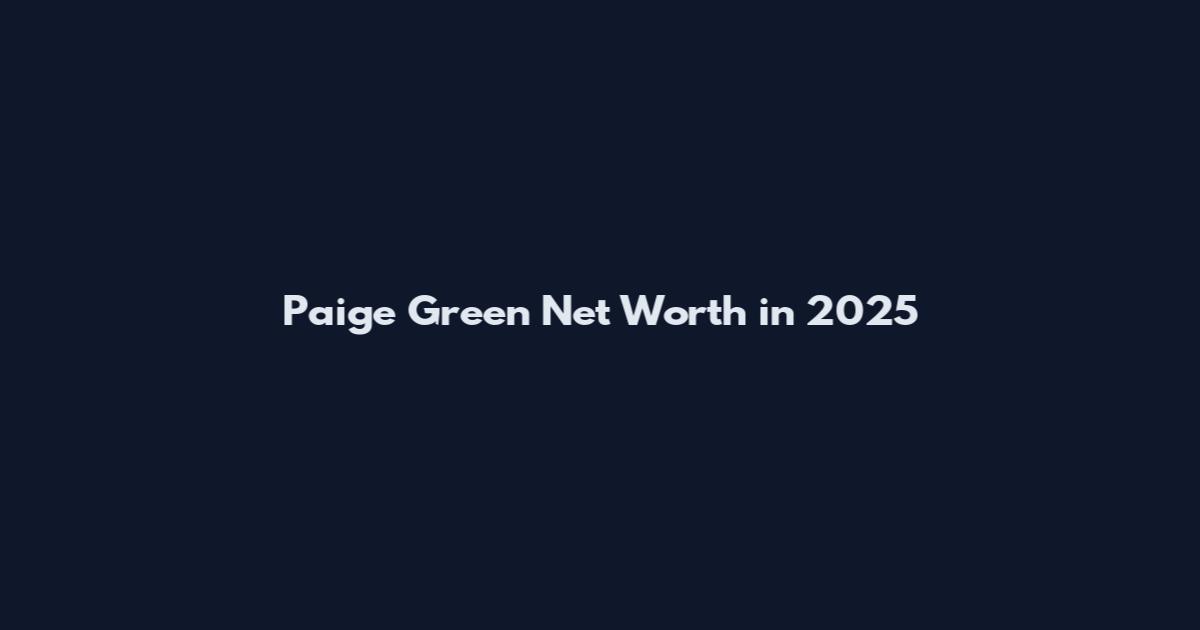 Paige Green Net Worth in 2025