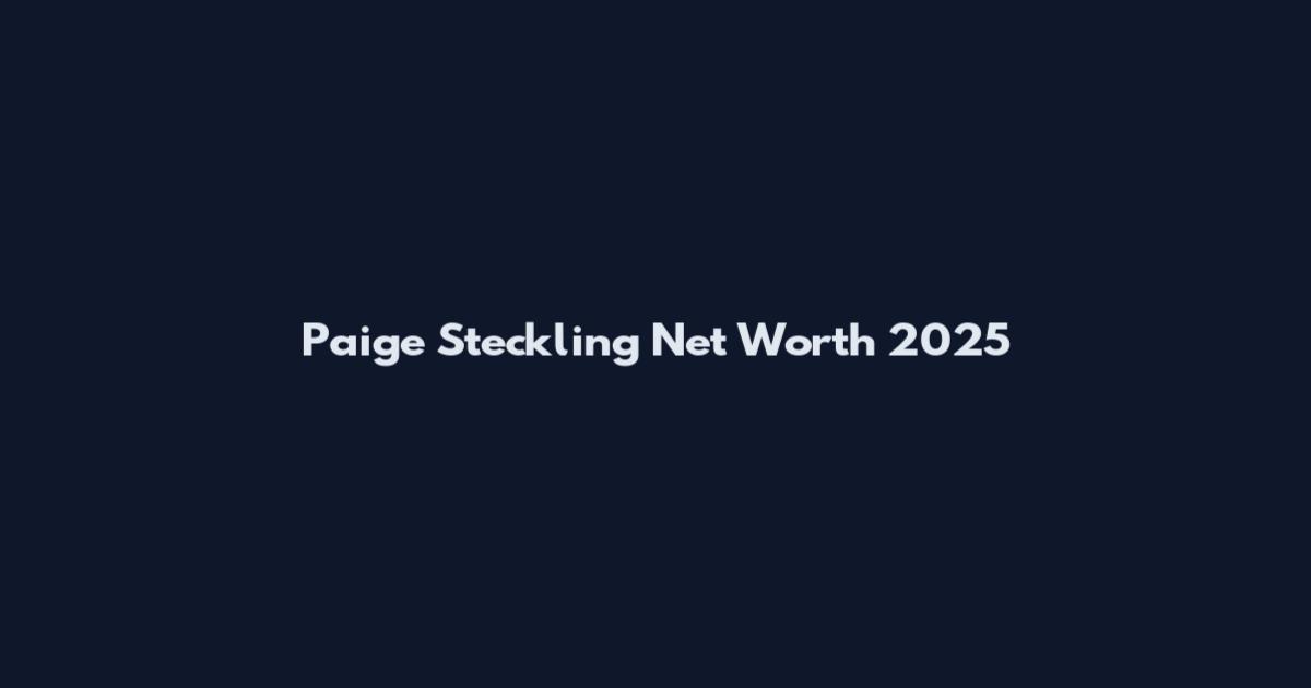Paige Steckling Net Worth 2025