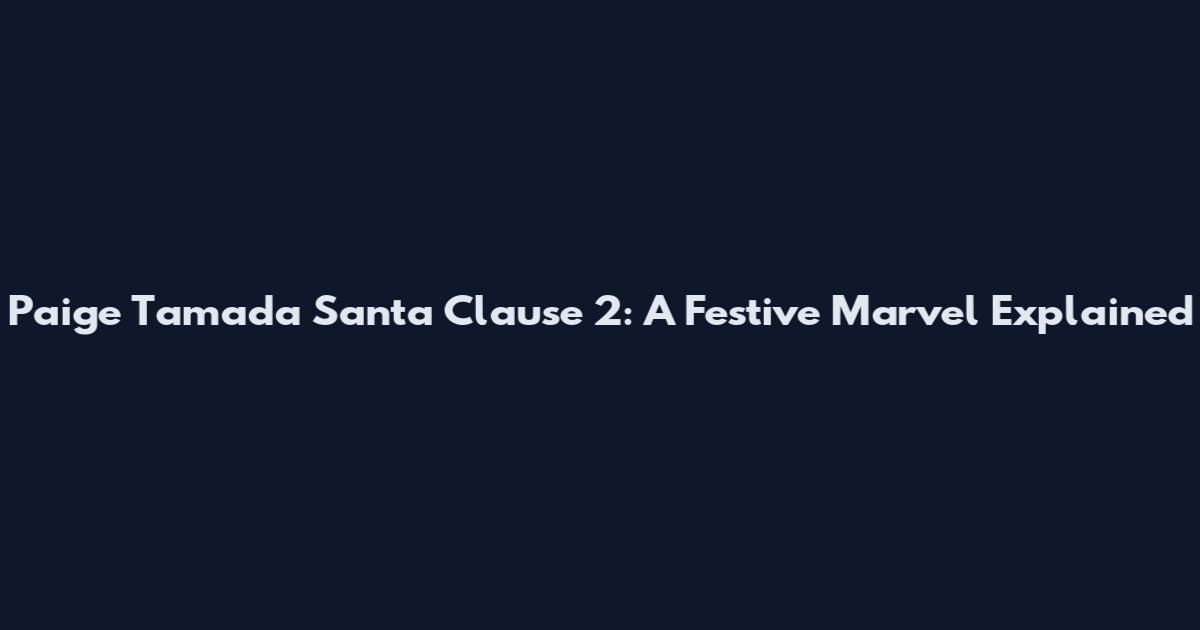 Paige Tamada Santa Clause 2: A Festive Marvel Explained