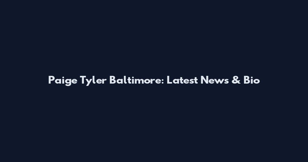 Paige Tyler Baltimore: Latest News & Bio