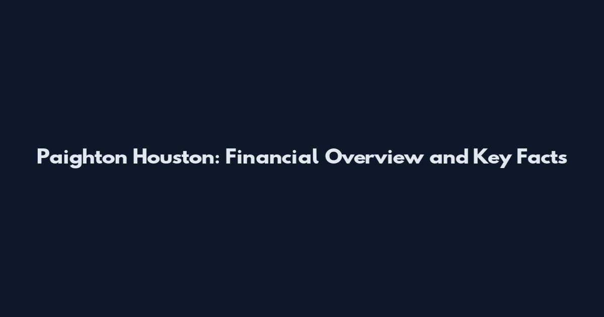 Paighton Houston: Financial Overview and Key Facts