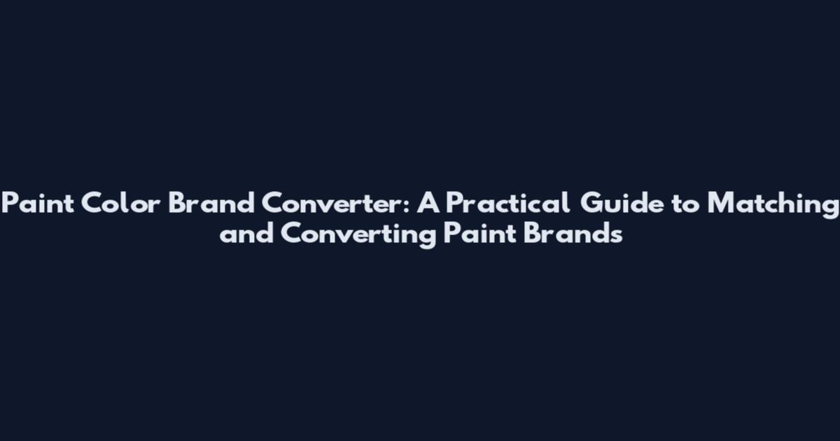 Paint Color Brand Converter: A Practical Guide to Matching and Converting Paint Brands