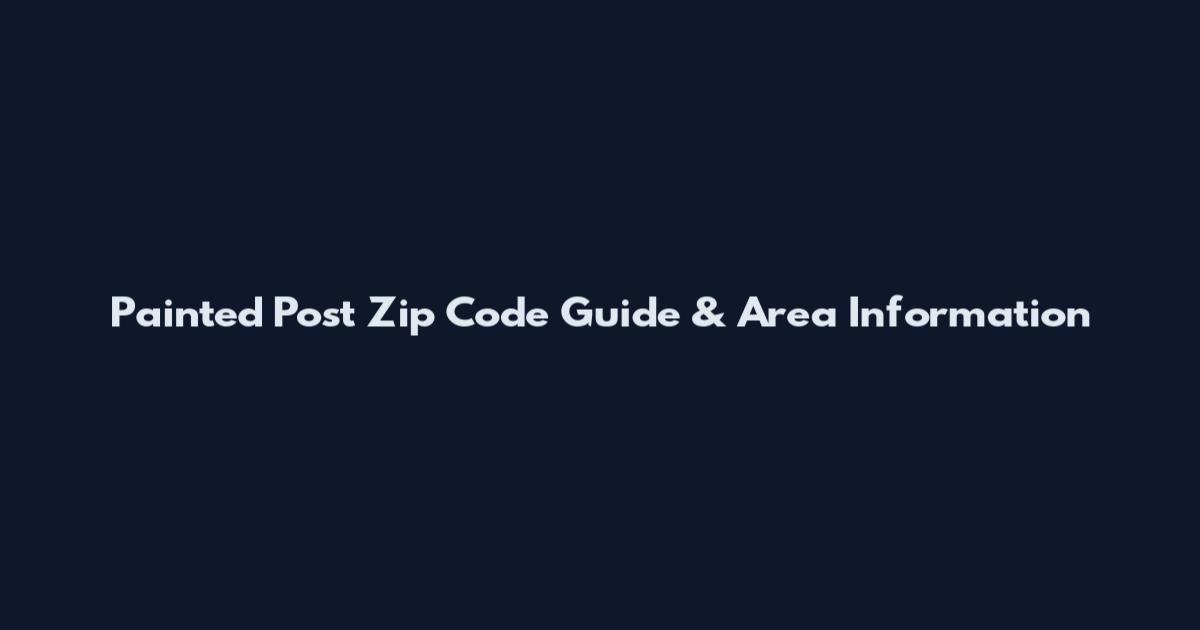 Painted Post Zip Code Guide & Area Information
