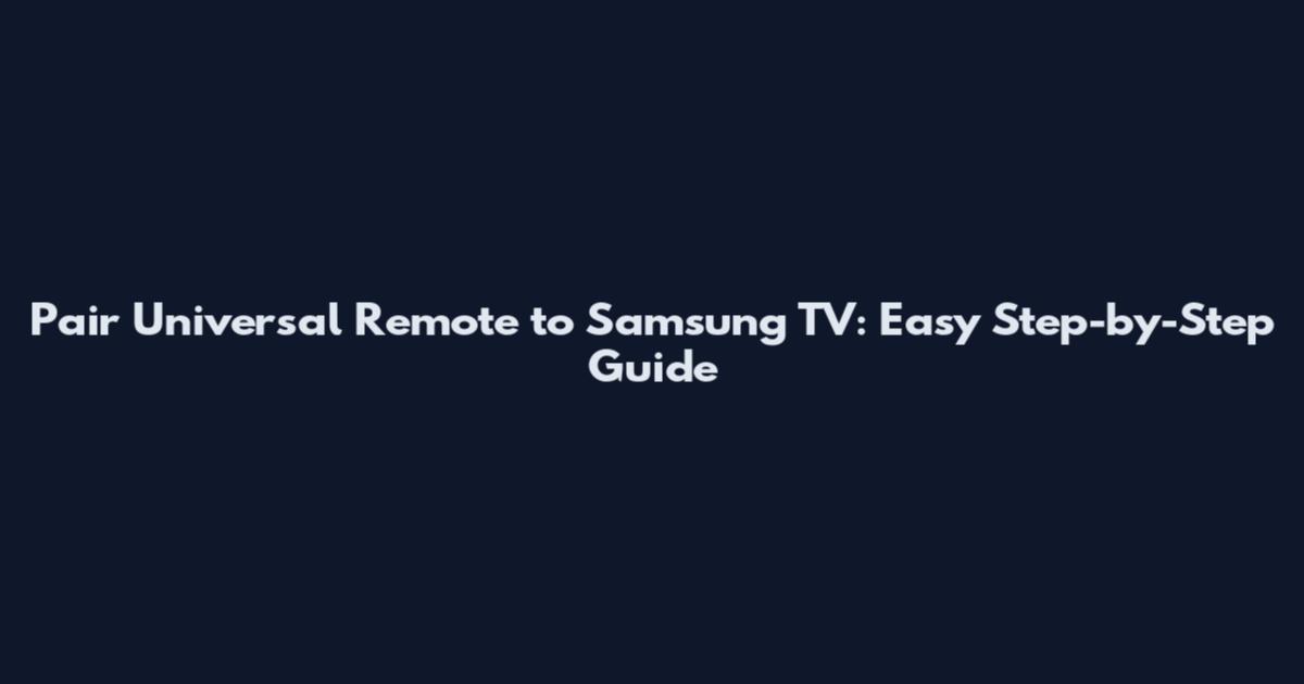 Pair Universal Remote to Samsung TV: Easy Step-by-Step Guide