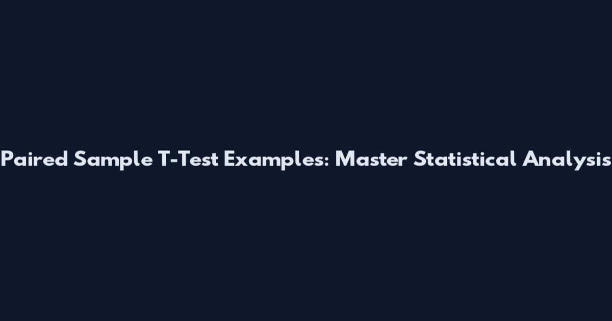Paired Sample T-Test Examples: Master Statistical Analysis