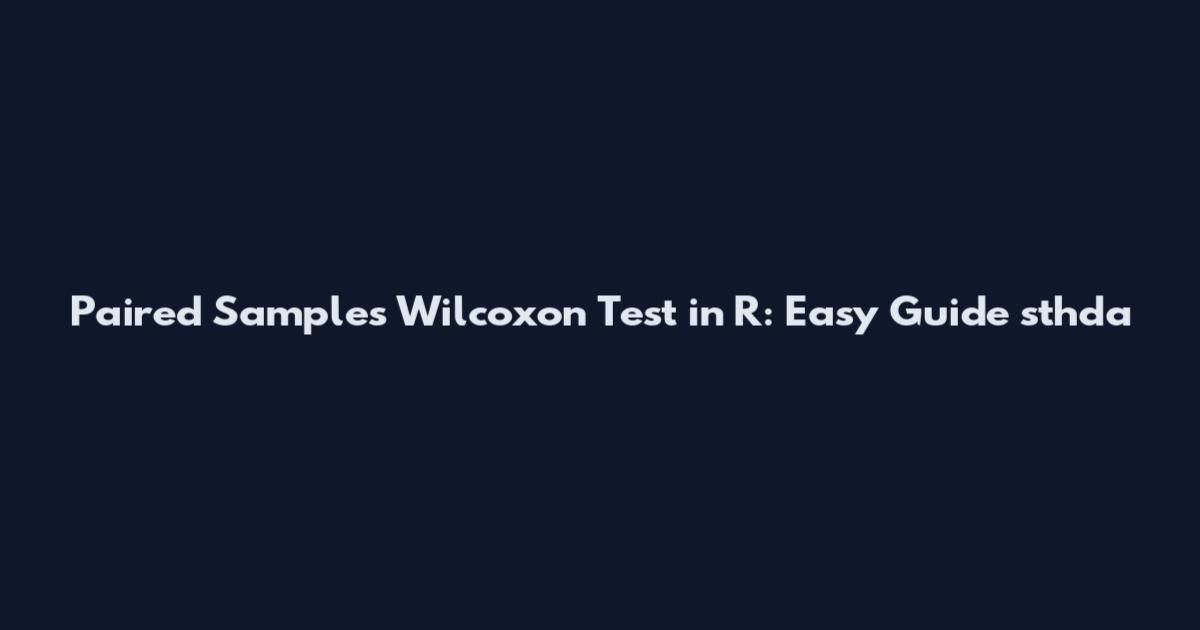 Paired Samples Wilcoxon Test in R: Easy Guide sthda