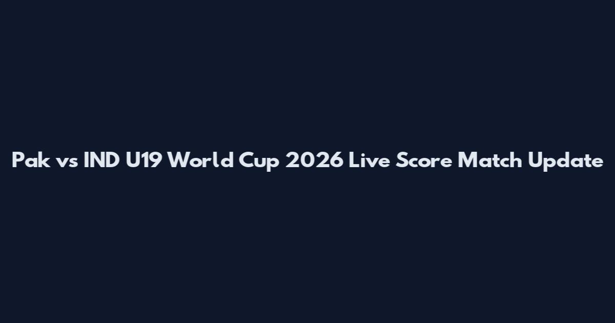 Pak vs IND U19 World Cup 2026 Live Score Match Update