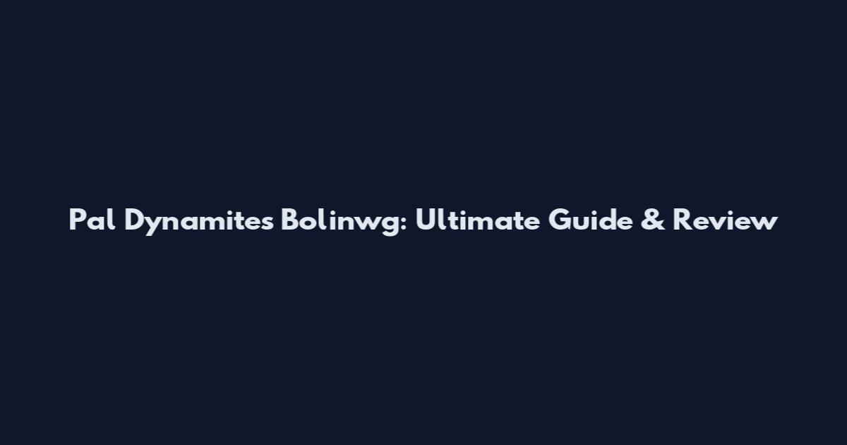Pal Dynamites Bolinwg: Ultimate Guide & Review