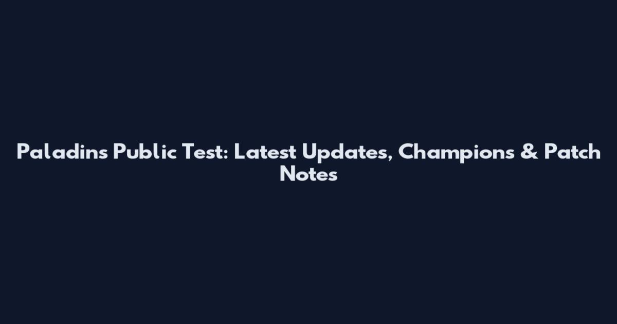 Paladins Public Test: Latest Updates, Champions & Patch Notes