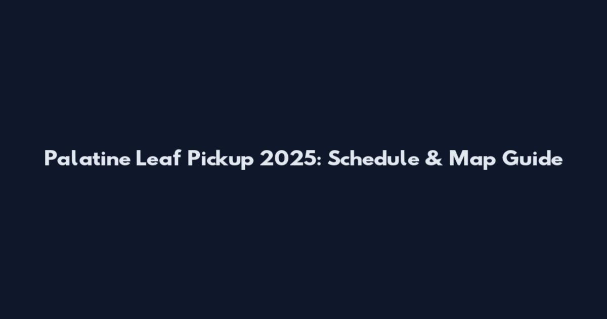 Palatine Leaf Pickup 2025: Schedule & Map Guide