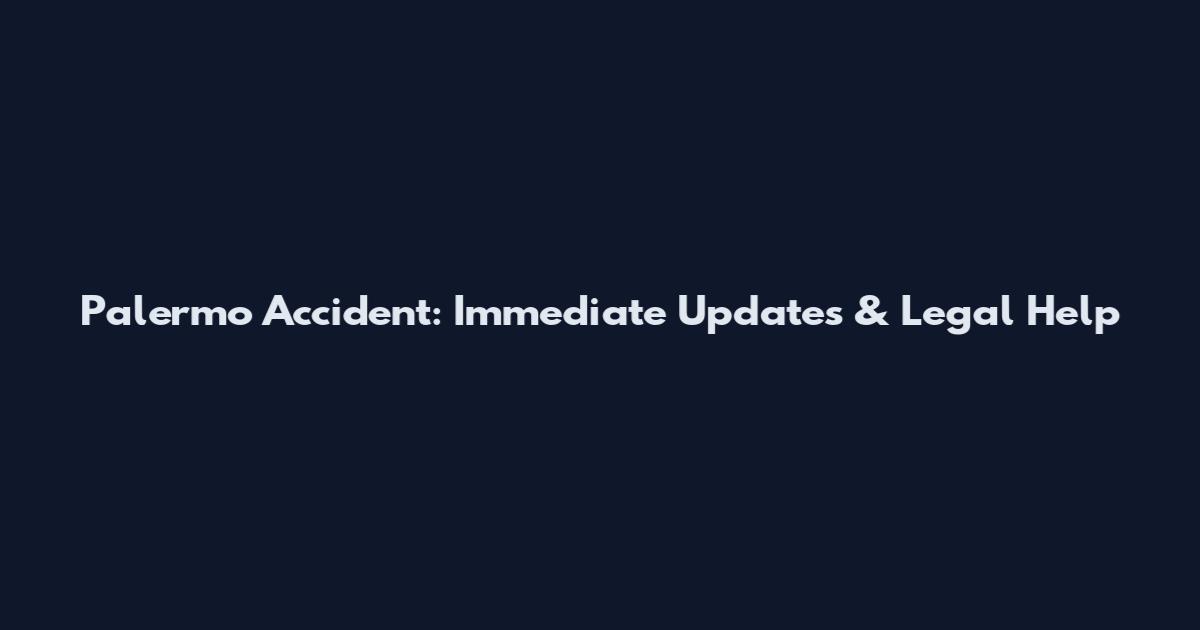Palermo Accident: Immediate Updates & Legal Help