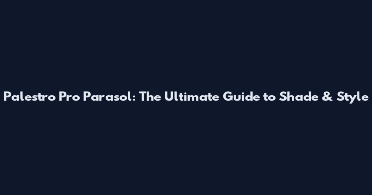 Palestro Pro Parasol: The Ultimate Guide to Shade & Style