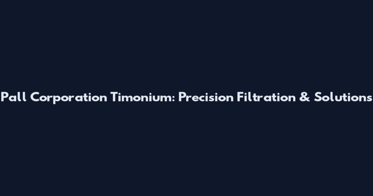 Pall Corporation Timonium: Precision Filtration & Solutions