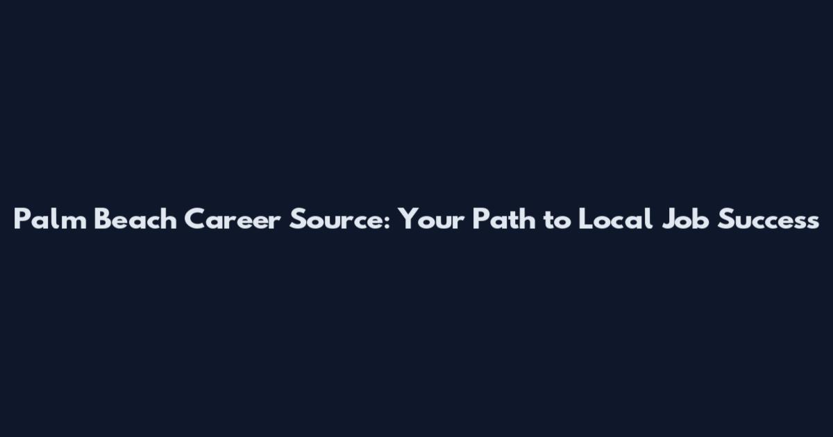 Palm Beach Career Source: Your Path to Local Job Success