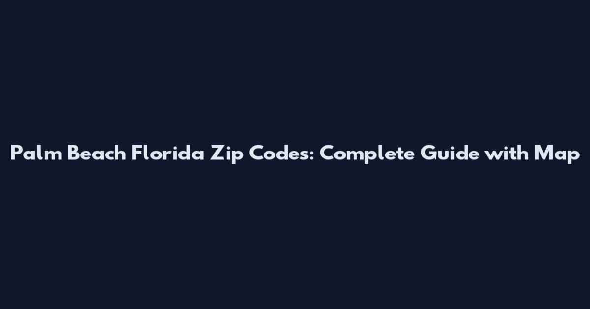 Palm Beach Florida Zip Codes: Complete Guide with Map