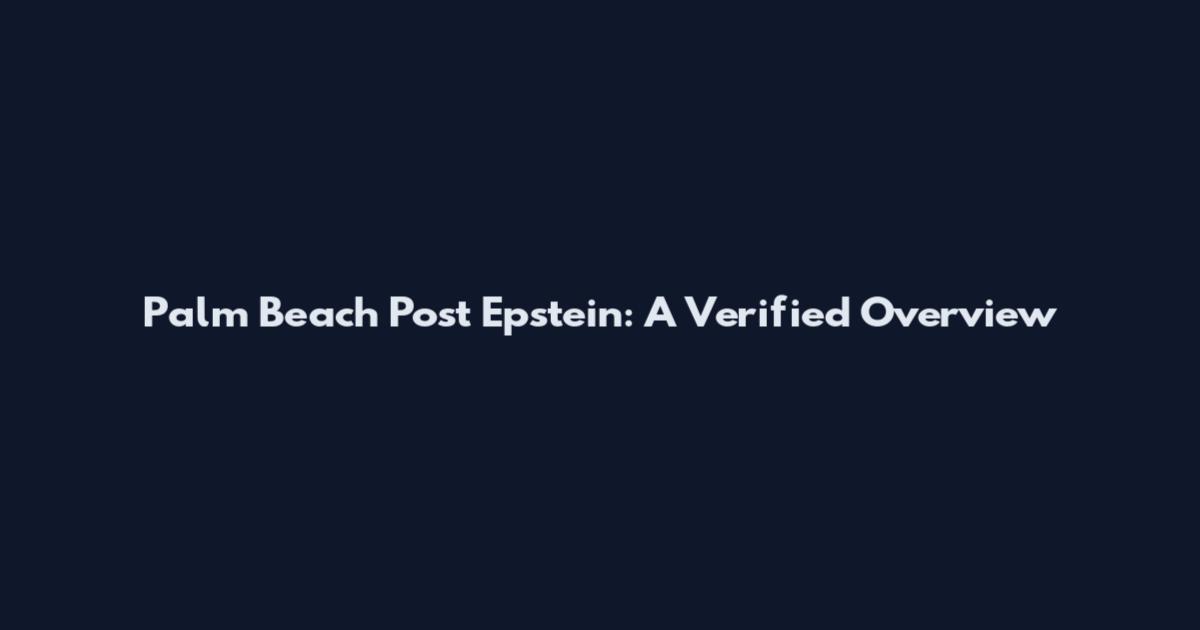 Palm Beach Post Epstein: A Verified Overview