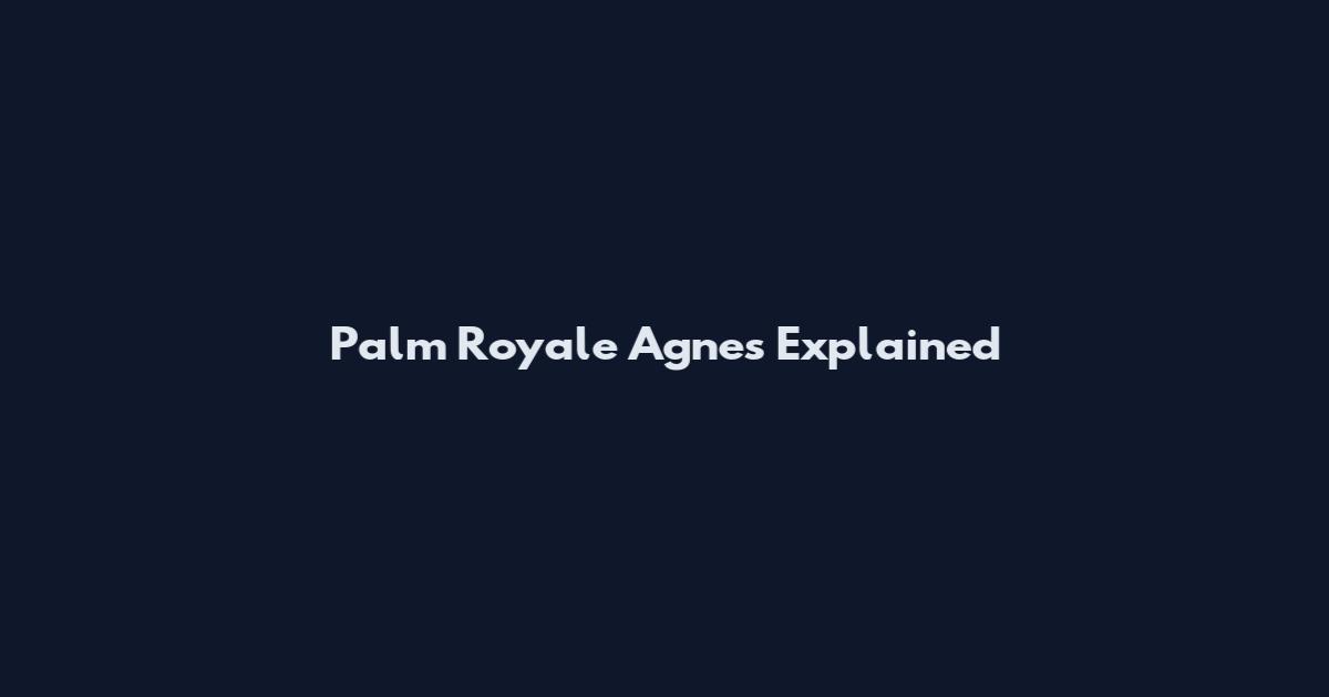 Palm Royale Agnes Explained