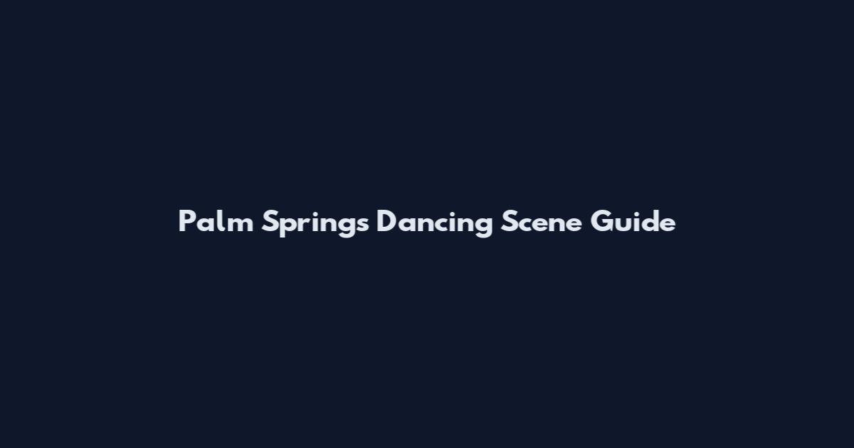 Palm Springs Dancing Scene Guide