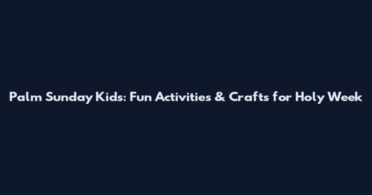 Palm Sunday Kids: Fun Activities & Crafts for Holy Week