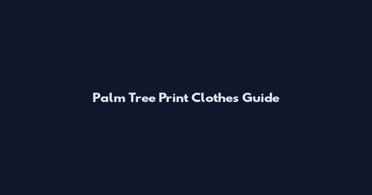 Palm Tree Print Clothes Guide