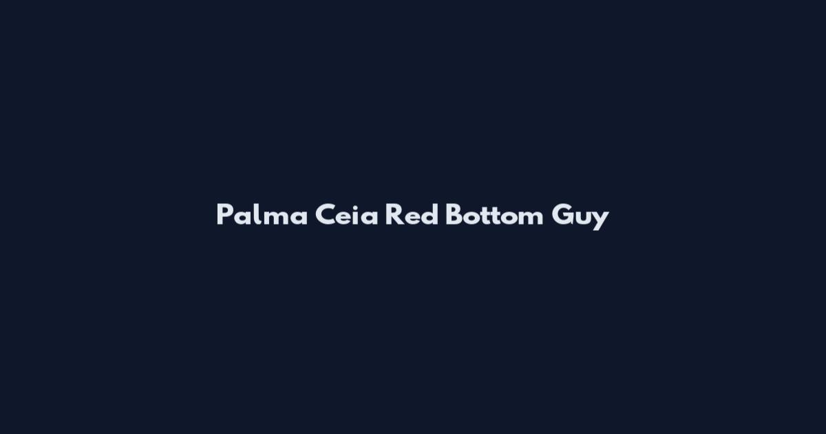 Palma Ceia Red Bottom Guy