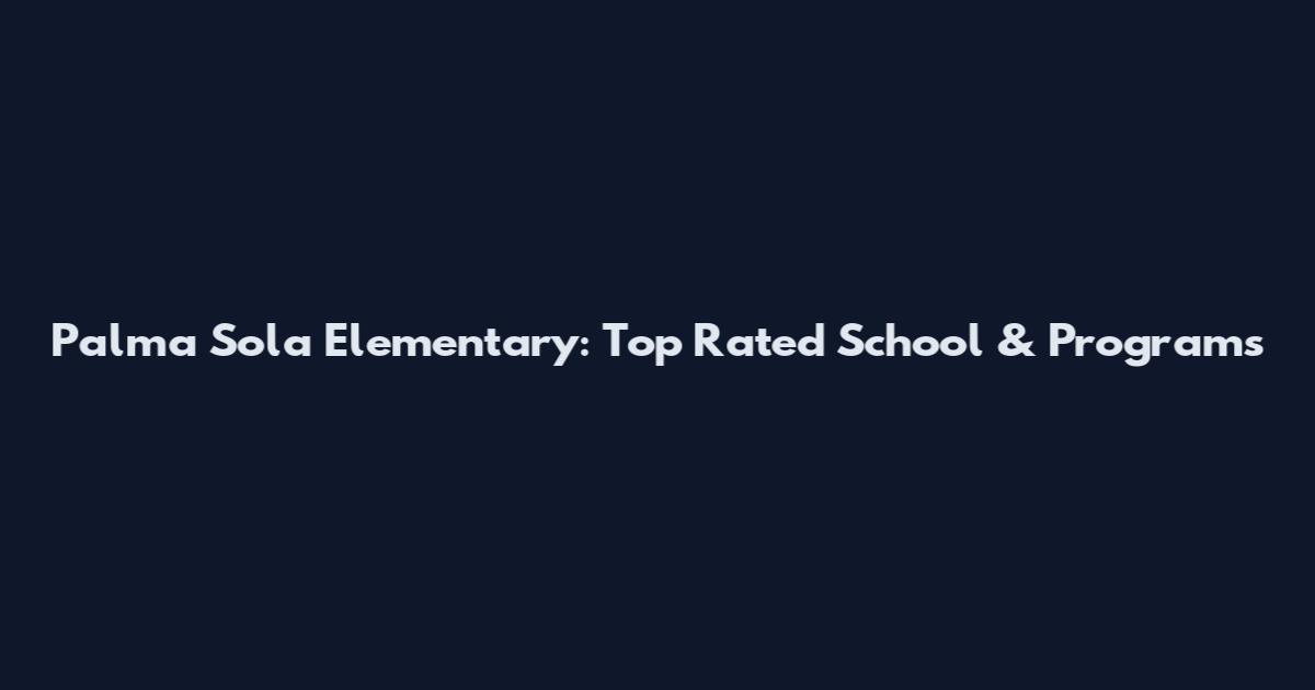 Palma Sola Elementary: Top Rated School & Programs