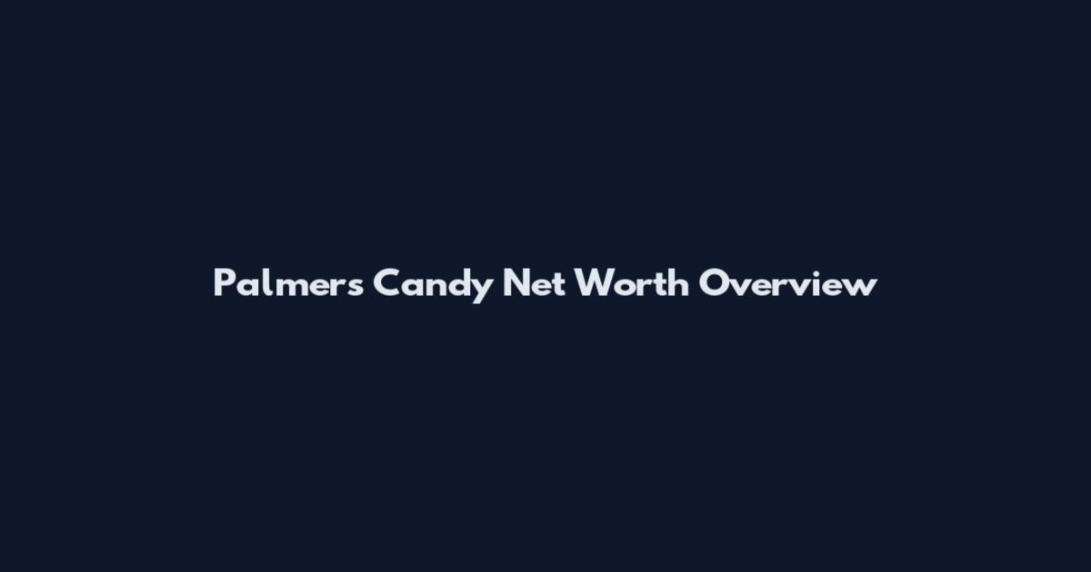 Palmer's Candy Net Worth Overview