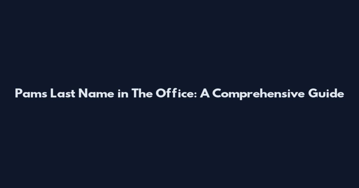 Pam's Last Name in The Office: A Comprehensive Guide